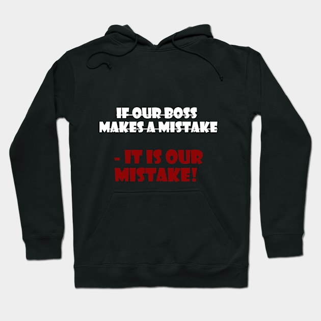 if our boss  makes a mistake  - it is our mistake! Hoodie by PAPIS Store